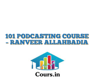 101 PODCASTING COURSE – RANVEER ALLAHBADIA