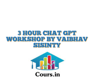 3 HOUR CHAT GPT WORKSHOP BY VAIBHAV SISINTY