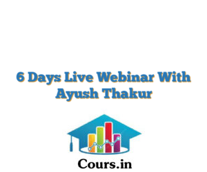 6 Days Live Webinar With Ayush Thakur