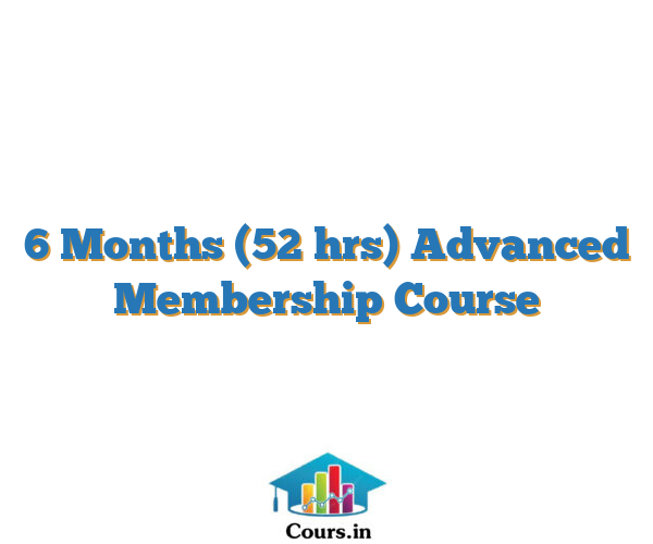 6 Months (52 hrs) Advanced Membership Course