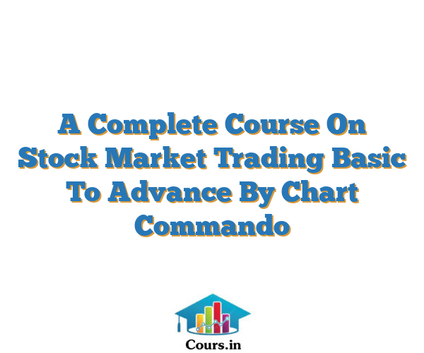 A Complete Course On Stock Market Trading Basic To Advance By Chart Commando