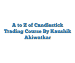 A to Z of Candlestick Trading Course By Kaushik Akiwatkar