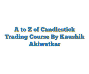 A to Z of Candlestick Trading Course By Kaushik Akiwatkar