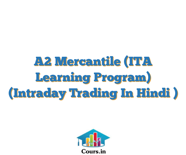 A2 Mercantile (ITA Learning Program) (Intraday Trading In Hindi )