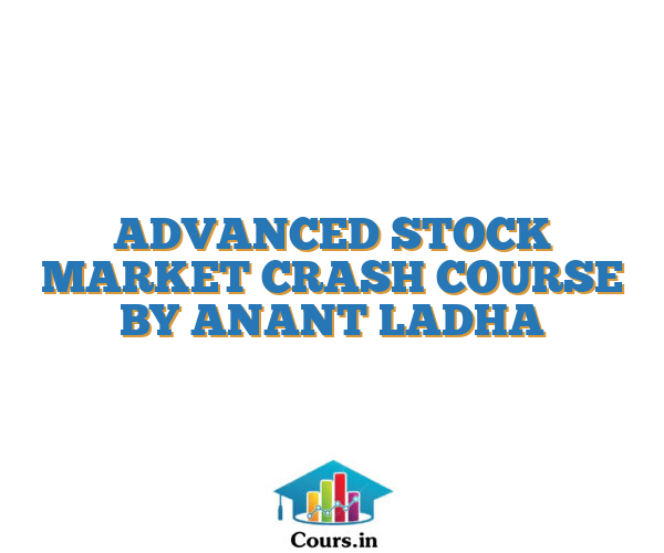 ADVANCED STOCK MARKET CRASH COURSE BY ANANT LADHA