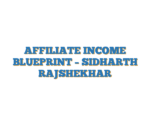 AFFILIATE INCOME BLUEPRINT – SIDHARTH RAJSHEKHAR
