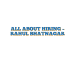 ALL ABOUT HIRING – RAHUL BHATNAGAR