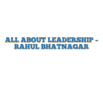 ALL ABOUT LEADERSHIP – RAHUL BHATNAGAR