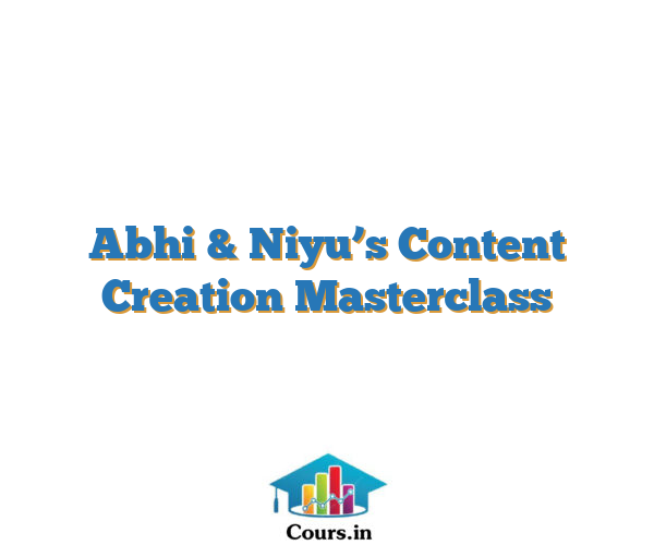 Abhi & Niyu’s Content Creation Masterclass
