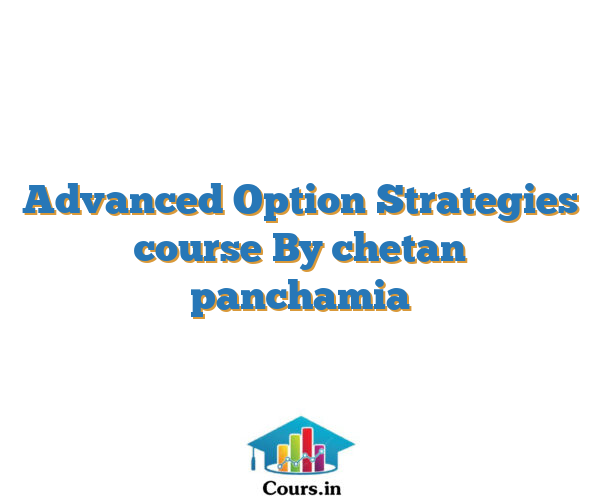 Advanced Option Strategies course By chetan panchamia