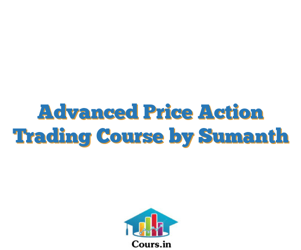 Advanced Price Action Trading Course by Sumanth