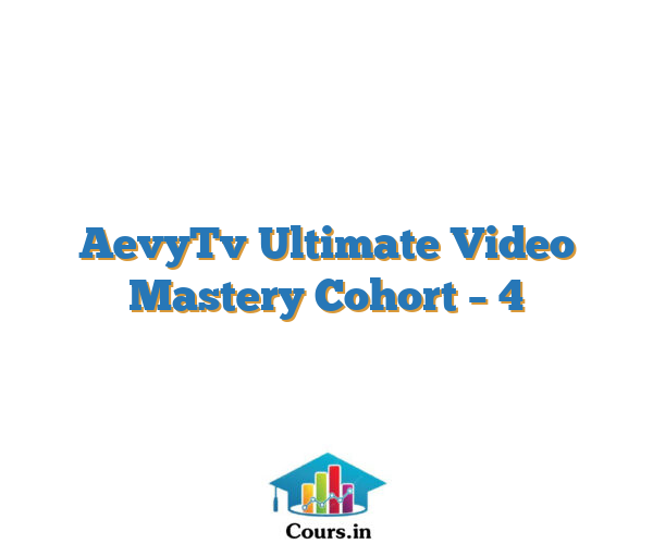 AevyTv Ultimate Video Mastery Cohort – 4
