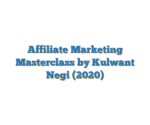 Affiliate Marketing Masterclass by Kulwant Negi (2020)