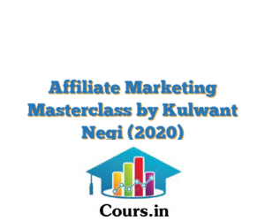 Affiliate Marketing Masterclass by Kulwant Negi (2020)