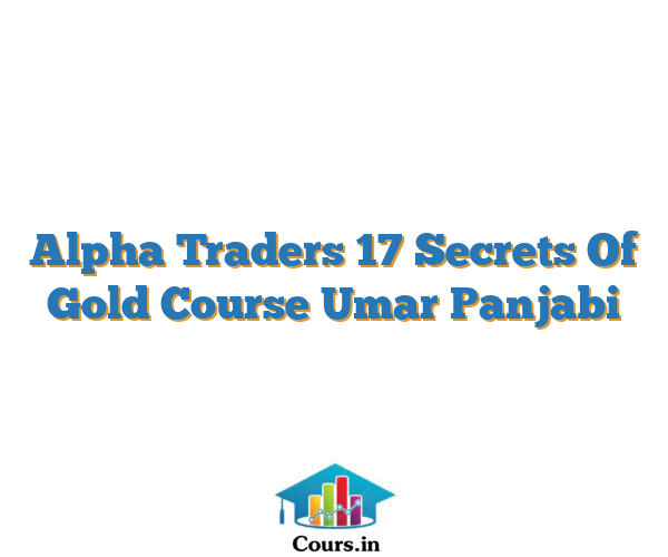 Alpha Traders 17 Secrets Of Gold Course Umar Panjabi