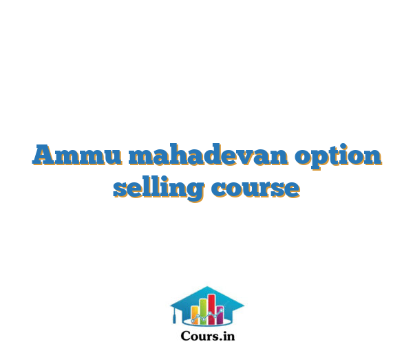 Ammu mahadevan option selling course