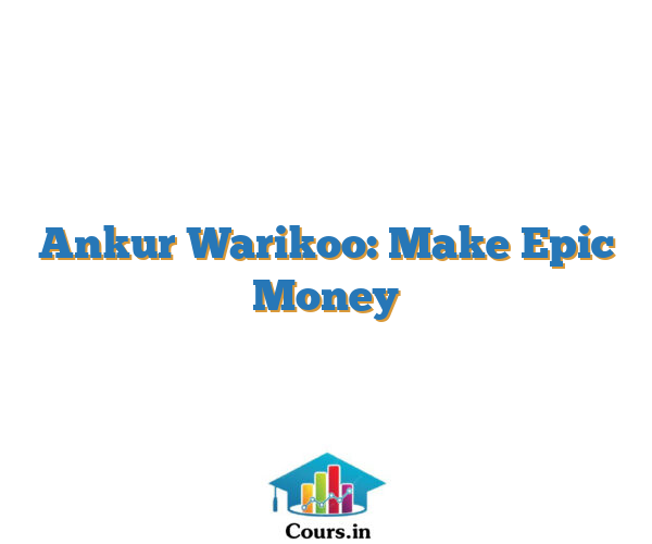 Ankur Warikoo: Make Epic Money