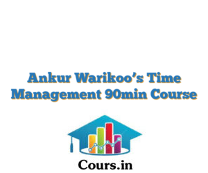 Ankur Warikoo’s Time Management 90min Course