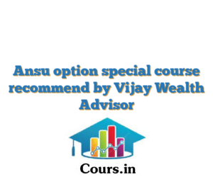 Ansu option special course recommend by Vijay Wealth Advisor