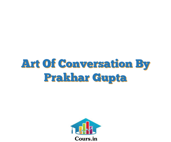 Art Of Conversation By Prakhar Gupta