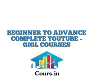 BEGINNER TO ADVANCE COMPLETE YOUTUBE  – GIGL COURSES
