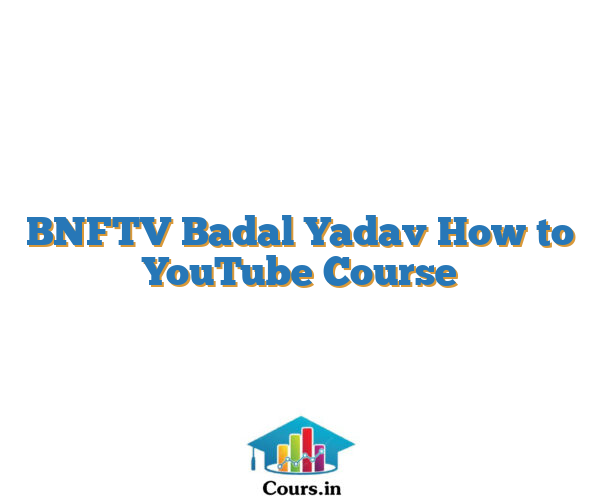 BNFTV Badal Yadav How to YouTube Course