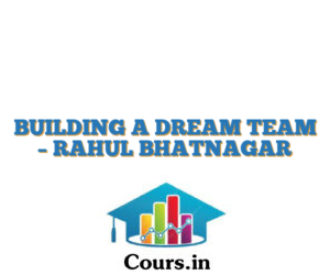 BUILDING A DREAM TEAM – RAHUL BHATNAGAR