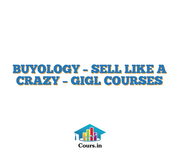 BUYOLOGY – SELL LIKE A CRAZY  – GIGL COURSES