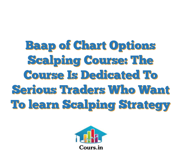 Baap of Chart Options Scalping Course: The Course Is Dedicated To Serious Traders Who Want To learn Scalping Strategy