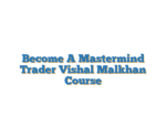 Become A Mastermind Trader Vishal Malkhan Course