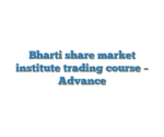 Bharti share market institute trading course – Advance