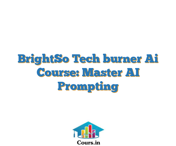 BrightSo Tech burner Ai Course: Master AI Prompting