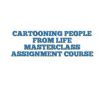 CARTOONING PEOPLE FROM LIFE MASTERCLASS ASSIGNMENT COURSE