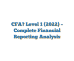 CFA? Level 1 (2022) – Complete Financial Reporting Analysis