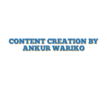CONTENT CREATION BY ANKUR WARIKO