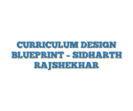 CURRICULUM DESIGN BLUEPRINT – SIDHARTH RAJSHEKHAR