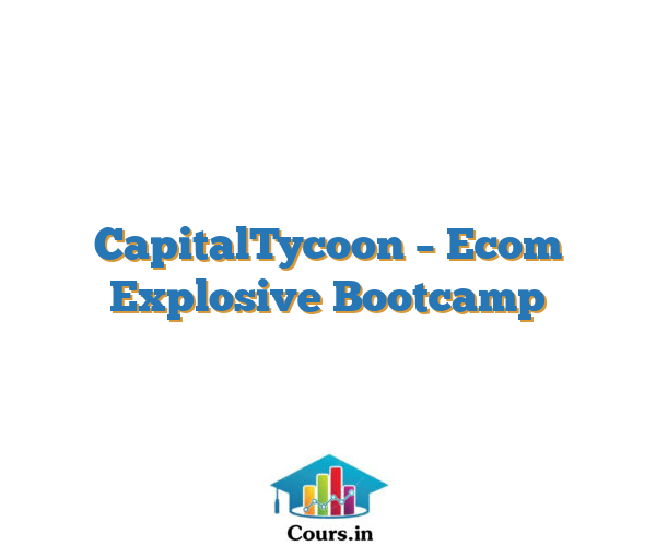 CapitalTycoon – Ecom Explosive Bootcamp