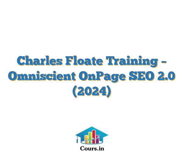Charles Floate Training – Omniscient OnPage SEO 2.0 (2024)