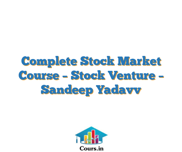 Complete Stock Market Course – Stock Venture – Sandeep Yadavv