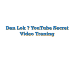Dan Lok ? YouTube Secret Video Traning