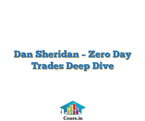Dan Sheridan – Zero Day Trades Deep Dive