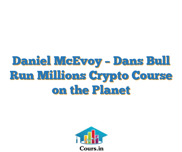 Daniel McEvoy – Dans Bull Run Millions Crypto Course on the Planet