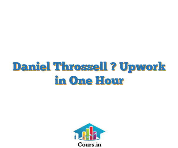 Daniel Throssell ? Upwork in One Hour