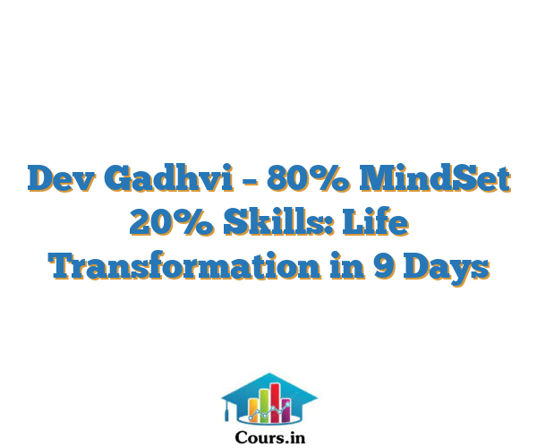 Dev Gadhvi – 80% MindSet 20% Skills: Life Transformation in 9 Days