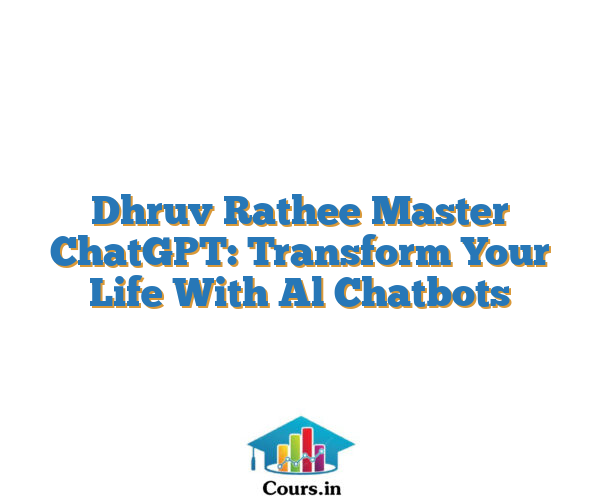 Dhruv Rathee Master ChatGPT: Transform Your Life With Al Chatbots