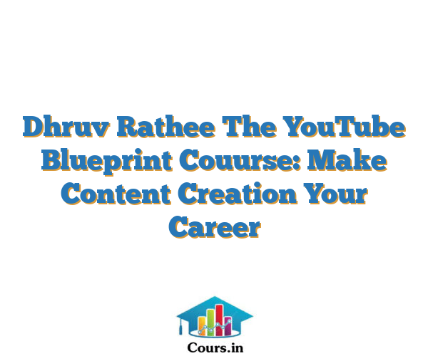 Dhruv Rathee The YouTube Blueprint Couurse: Make Content Creation Your Career