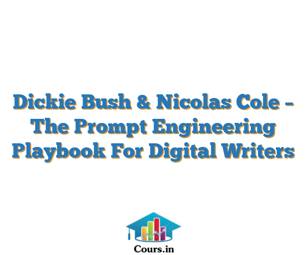Dickie Bush & Nicolas Cole – The Prompt Engineering Playbook For Digital Writers