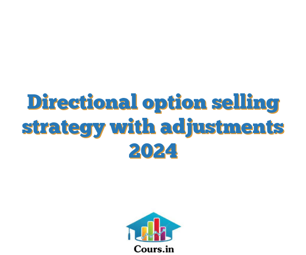 Directional option selling strategy with adjustments 2024