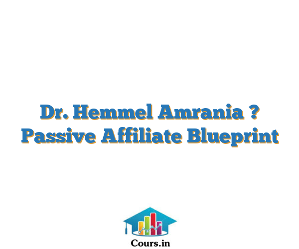 Dr. Hemmel Amrania ? Passive Affiliate Blueprint