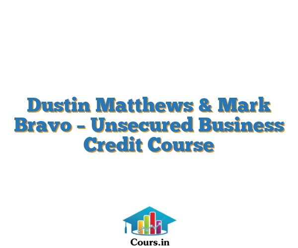 Dustin Matthews & Mark Bravo – Unsecured Business Credit Course